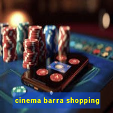 cinema barra shopping